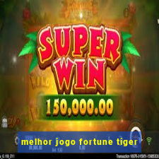 melhor jogo fortune tiger